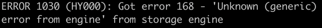 ERROR 1030 (HY000): Got error 168 - 'Unknown (generic) error from engine' from storage engine